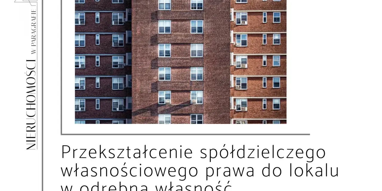 Przekształcenie spółdzielczego prawa do lokalu w odrębną własność. Wady prawne i techniczne mogą wpływać na wartość nieruchomości.