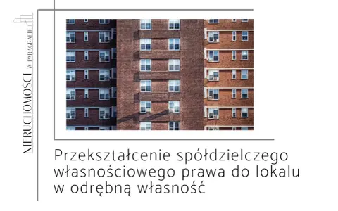 Przekształcenie spółdzielczego prawa do lokalu w odrębną własność. Wady prawne i techniczne mogą wpływać na wartość nieruchomości.