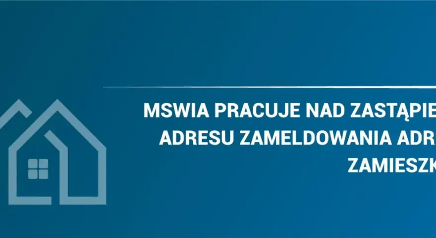 MSWiA pracuje nad zastąpieniem adresu zameldowania adresem zamieszkania. Grafika przedstawia symbol domu.