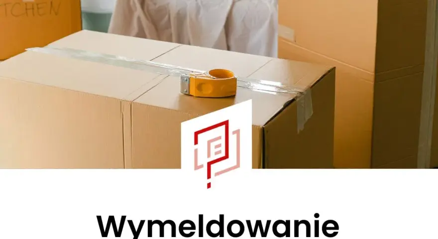 Pudełka do przeprowadzki, taśma klejąca i dyskretny symbol. Dowiedz się, jak się wymeldować i rozpocząć nowy etap.